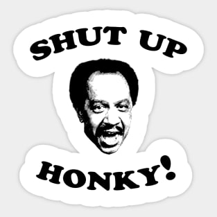 Shut Up Honky! Sticker